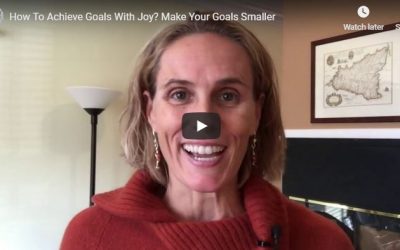 How To Achieve Goals With Joy? Make Your Goals Smaller