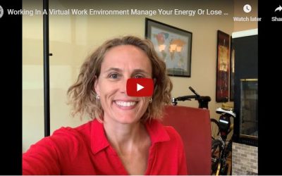 Working In A Virtual Work Environment, Manage Your Energy Or Lose Opportunity