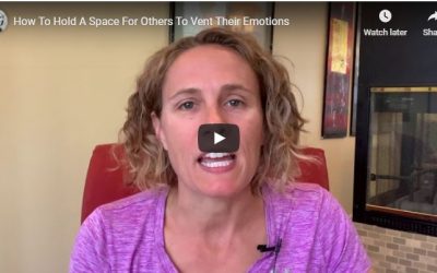 How To Hold A Space For Others To Vent Their Emotions