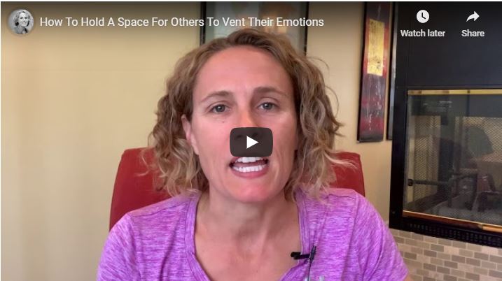 How To Hold A Space For Others To Vent Their Emotions