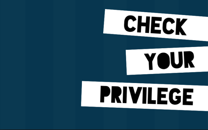 Can You See Your Privileges, Cause I Couldn’t Until…
